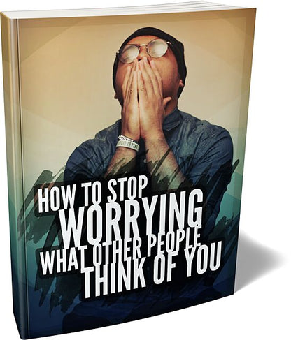 How To Stop Worrying What Other People Think of You